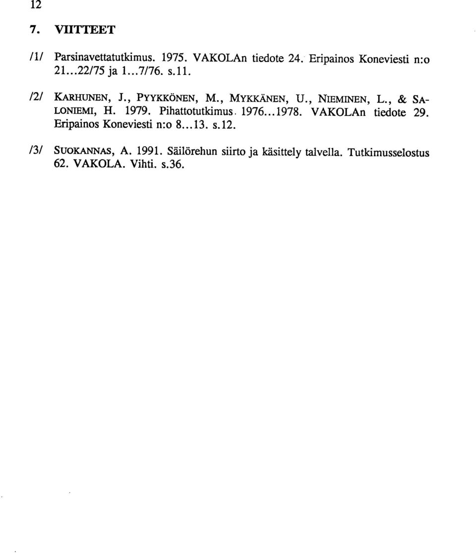 , & SA- LONIEMI, H. 1979. Pihattotutkimus. 1976...1978. VAKOLAn tiedote 29.