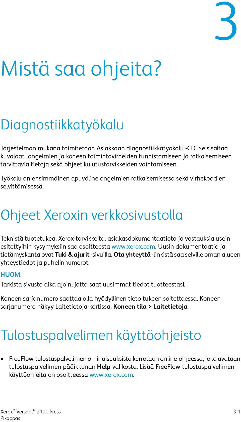 Työkalu on ensimmäinen apuväline ongelmien ratkaisemisessa sekä virhekoodien selvittämisessä.
