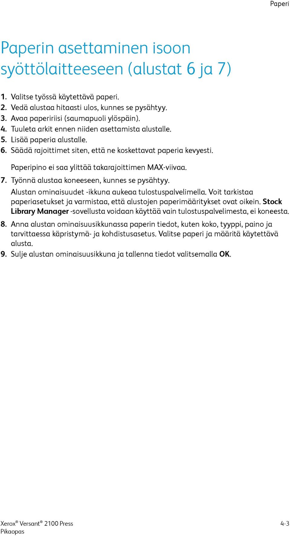 7. Työnnä alustaa koneeseen, kunnes se pysähtyy. Alustan ominaisuudet -ikkuna aukeaa tulostuspalvelimella. Voit tarkistaa paperiasetukset ja varmistaa, että alustojen paperimääritykset ovat oikein.