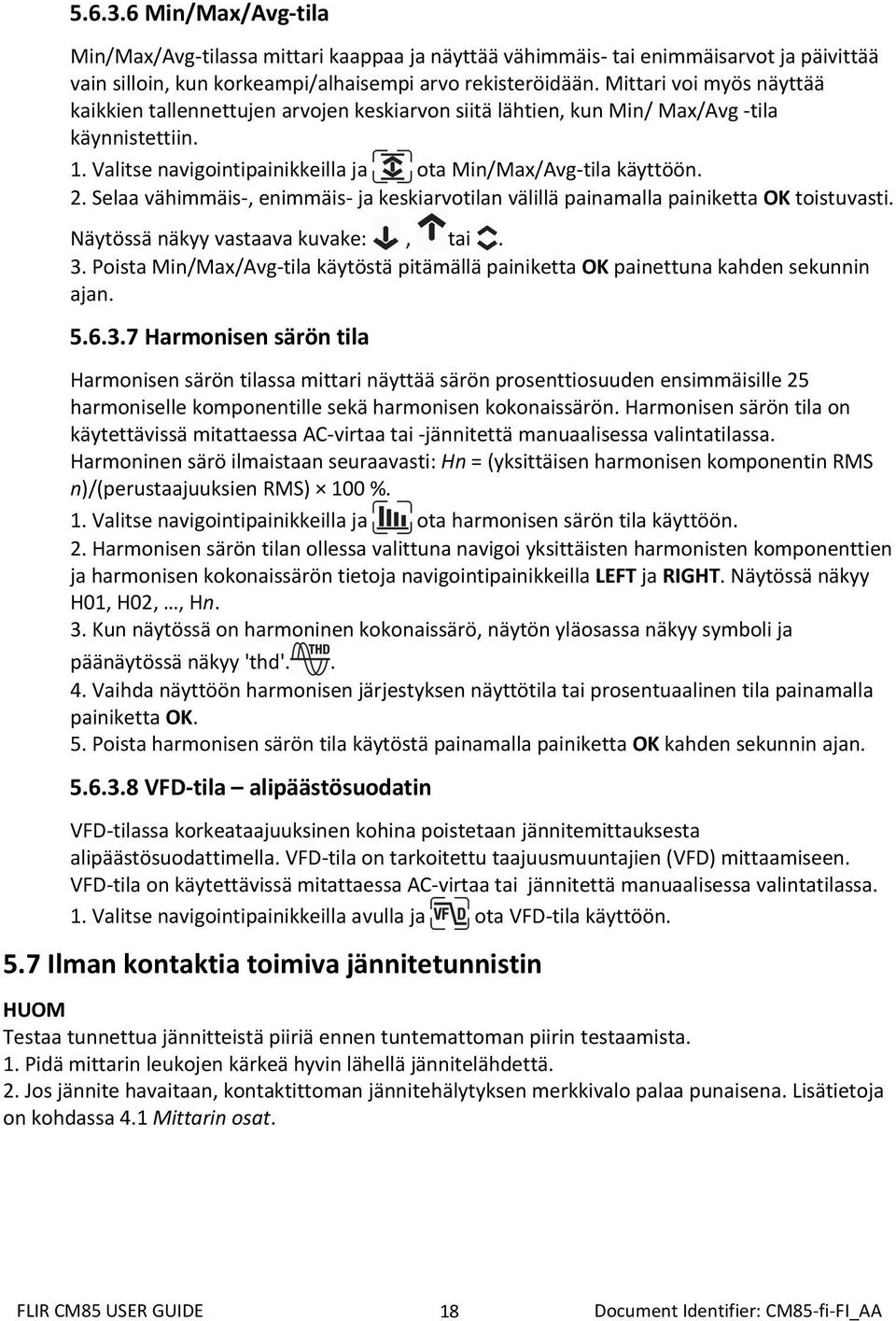 Selaa vähimmäis, enimmäis ja keskiarvotilan välillä painamalla painiketta OK toistuvasti. Näytössä näkyy vastaava kuvake:, tai. 3.