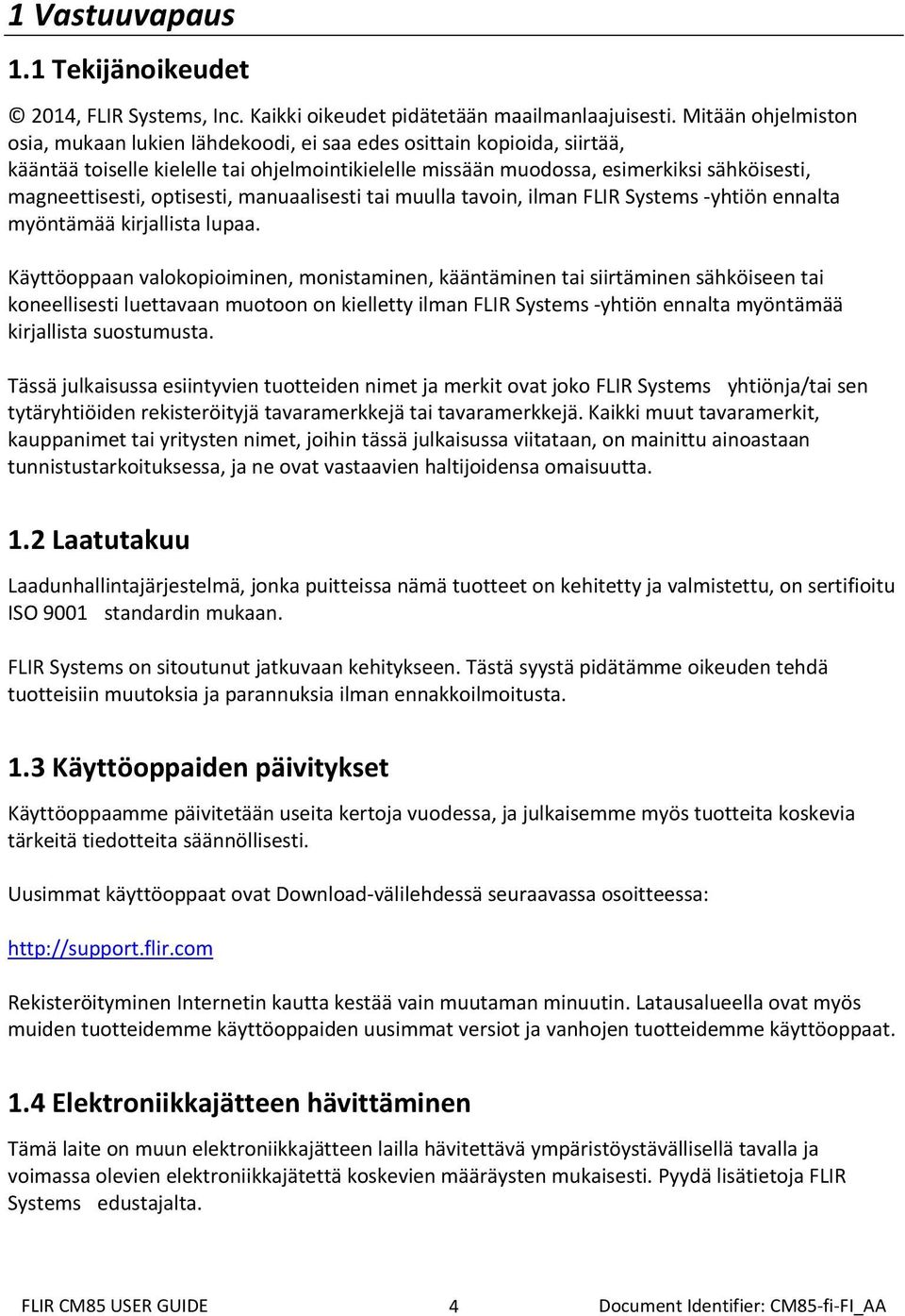 optisesti, manuaalisesti tai muulla tavoin, ilman FLIR Systems yhtiön ennalta myöntämää kirjallista lupaa.