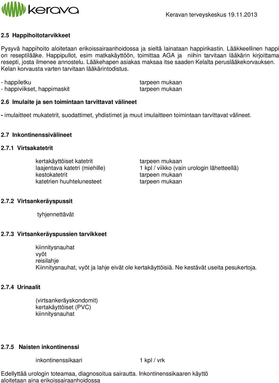 Kelan korvausta varten tarvitaan lääkärintodistus. - happiletku - happiviikset, happimaskit 2.