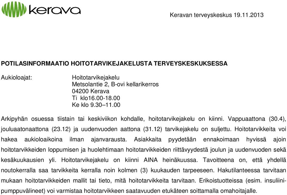 Hoitotarvikkeita voi hakea aukioloaikoina ilman ajanvarausta.