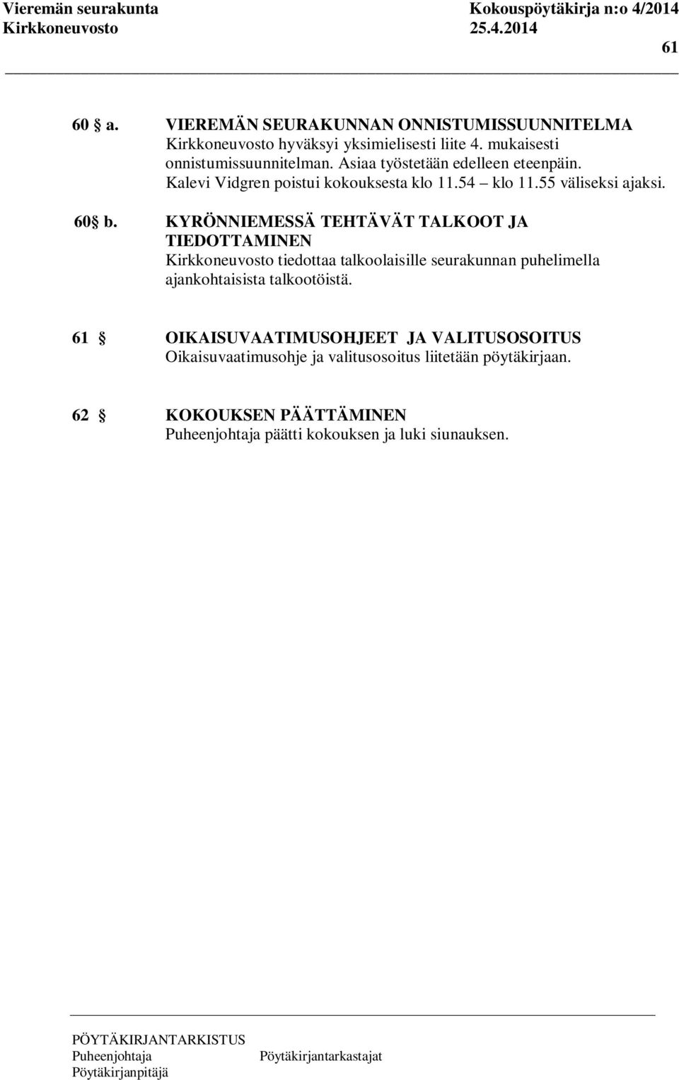 KYRÖNNIEMESSÄ TEHTÄVÄT TALKOOT JA TIEDOTTAMINEN tiedottaa talkoolaisille seurakunnan puhelimella ajankohtaisista talkootöistä.