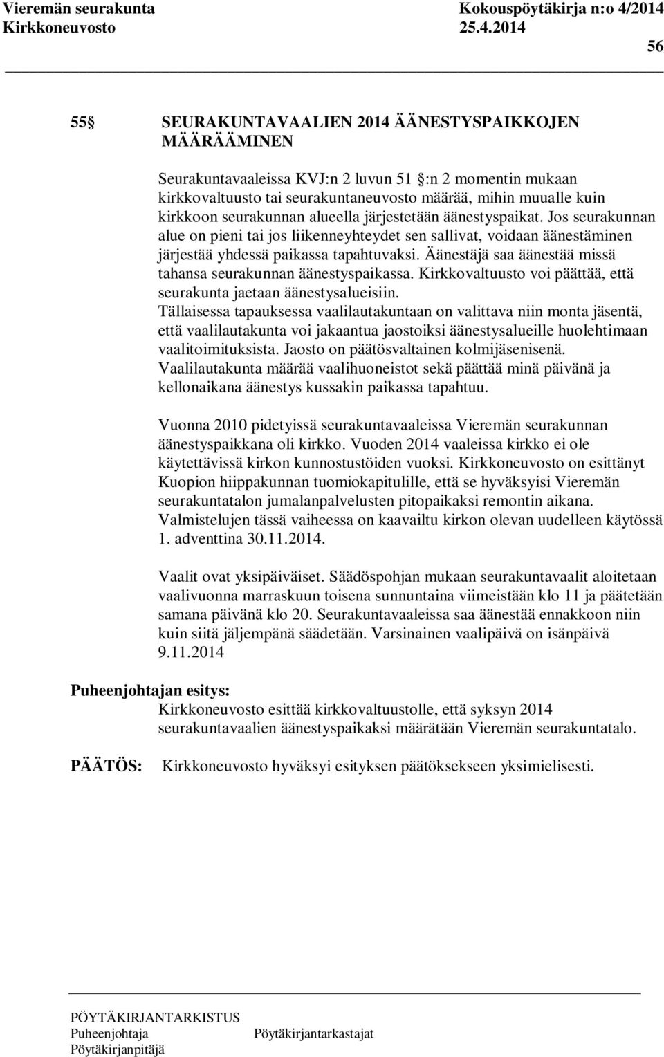 Äänestäjä saa äänestää missä tahansa seurakunnan äänestyspaikassa. Kirkkovaltuusto voi päättää, että seurakunta jaetaan äänestysalueisiin.