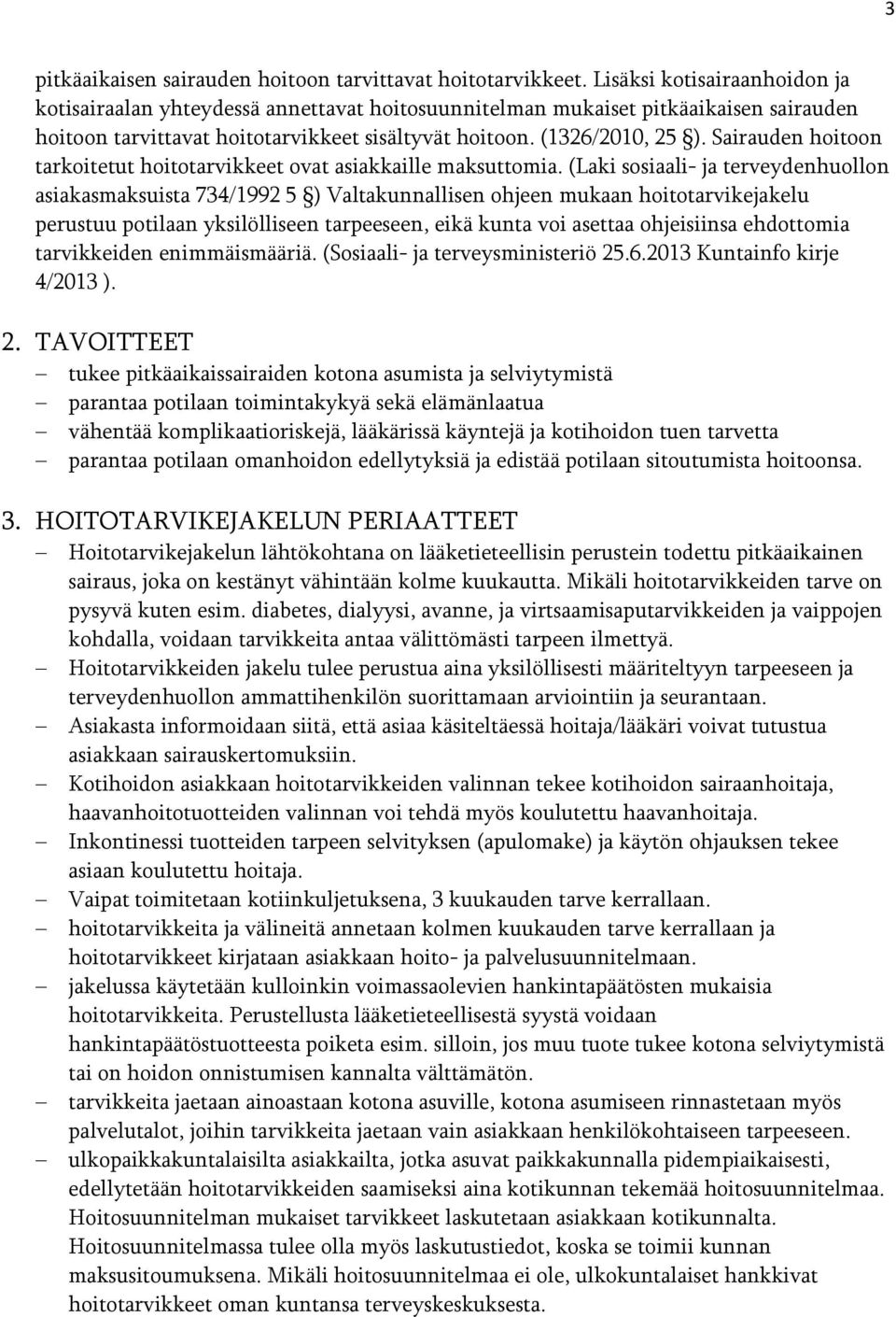 Sairauden hoitoon taroitetut hoitotarvieet ovat asiaaille masuttomia.