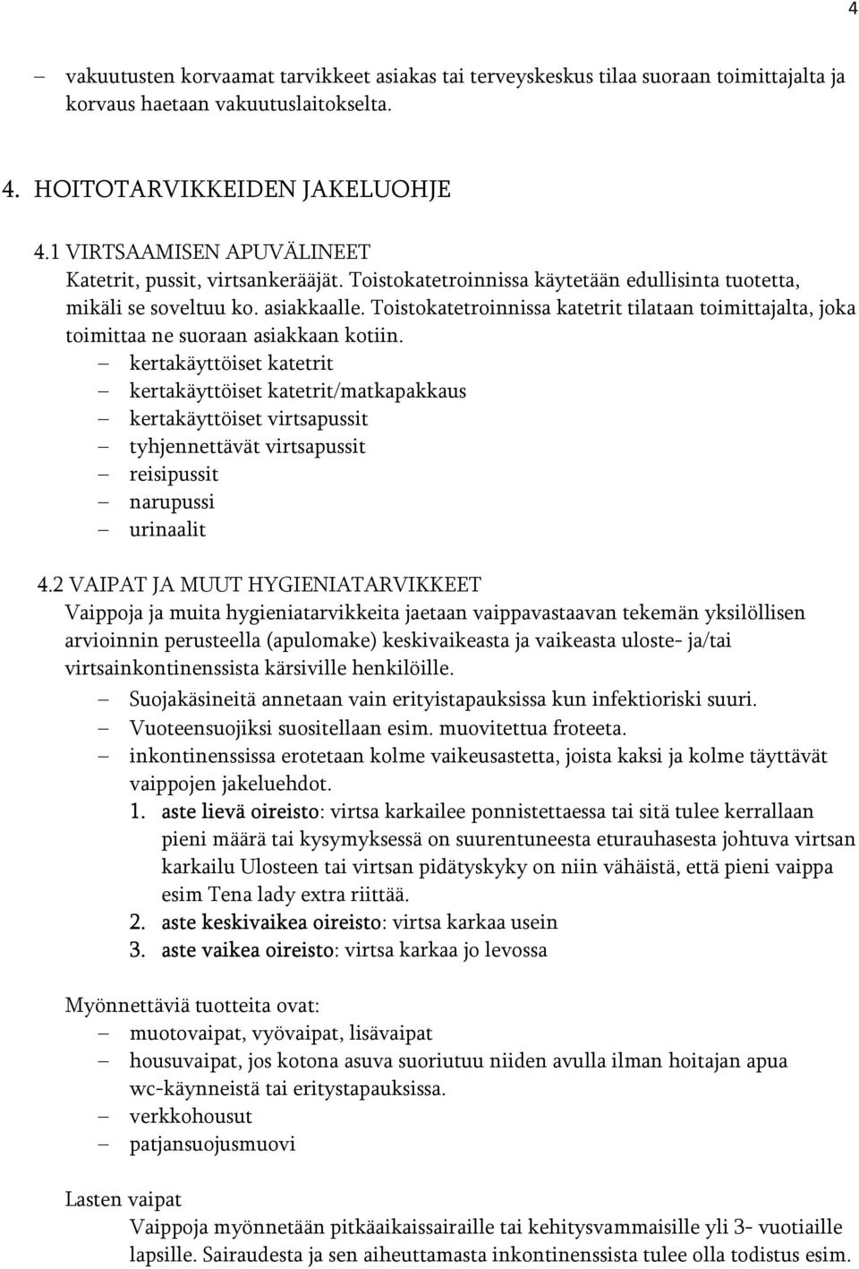 Toistoatetroinnissa atetrit tilataan toimittajalta, joa toimittaa ne suoraan asiaaan otiin.