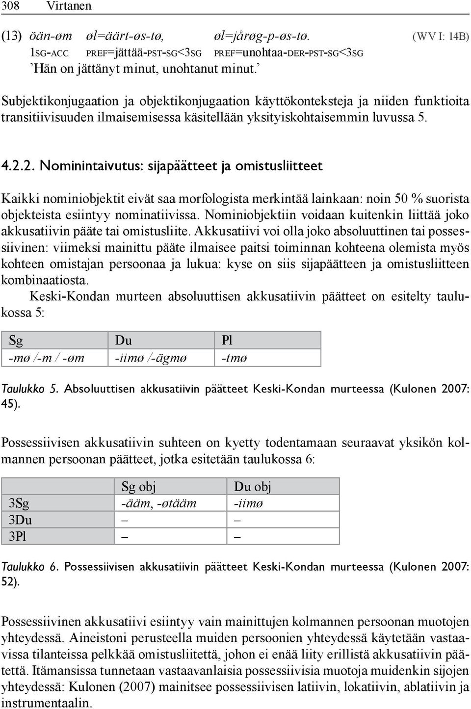 2. Nominintaivutus: sijapäätteet ja omistusliitteet Kaikki nominiobjektit eivät saa morfologista merkintää lainkaan: noin 50 % suorista objekteista esiintyy nominatiivissa.