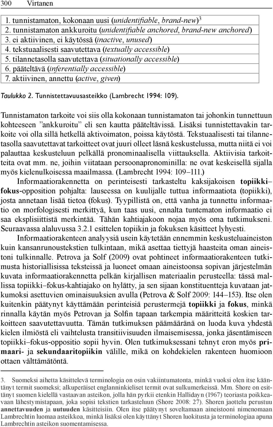 aktiivinen, annettu (active, given) Taulukko 2. Tunnistettavuusasteikko (Lambrecht 1994: 109).