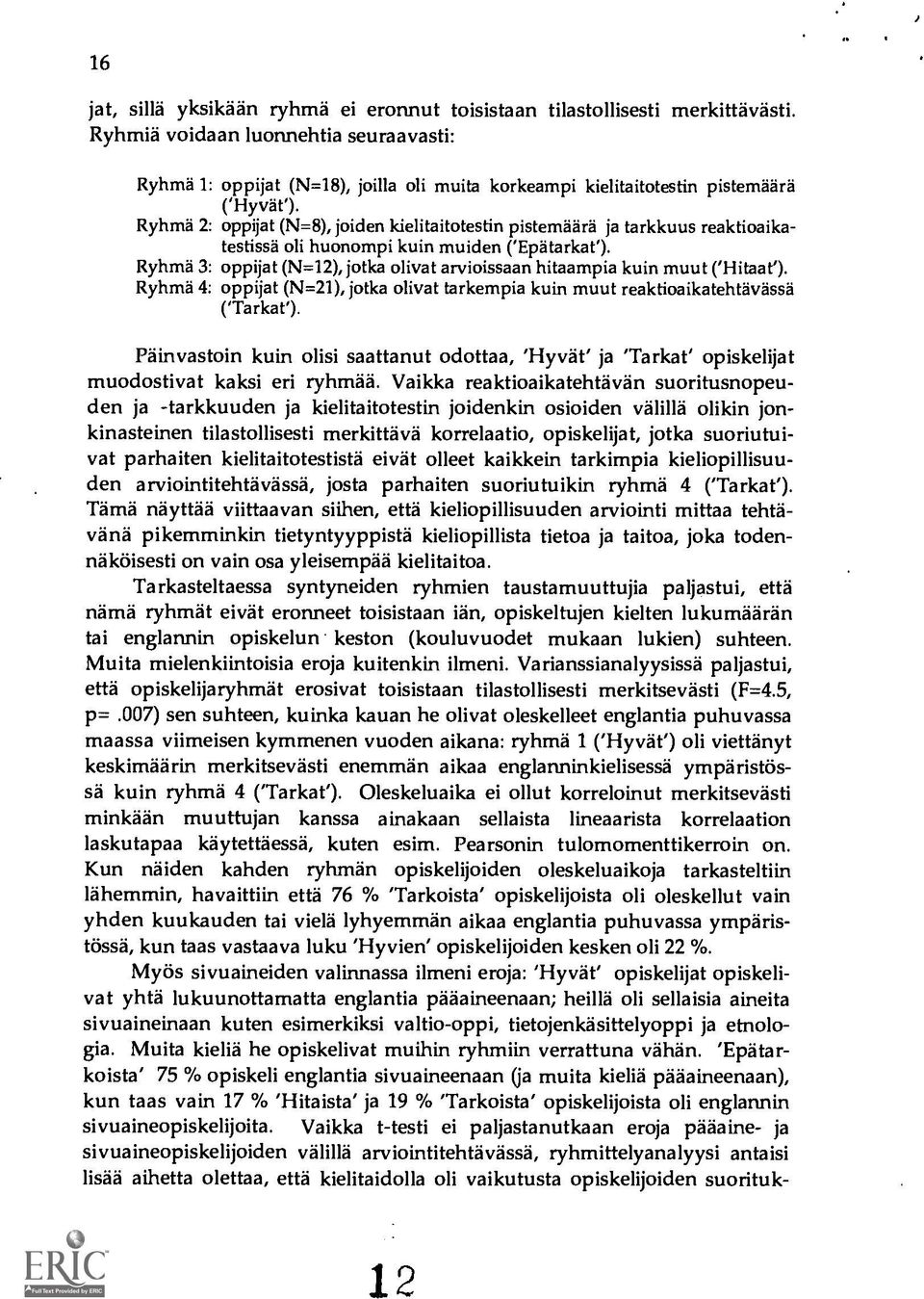 Ryhma 2: oppijat (N=8), joiden kielitaitotestin pistemaara ja tarkkuus reaktioaikatestissa oli huonompi kuin muiden ('Epatarkat').