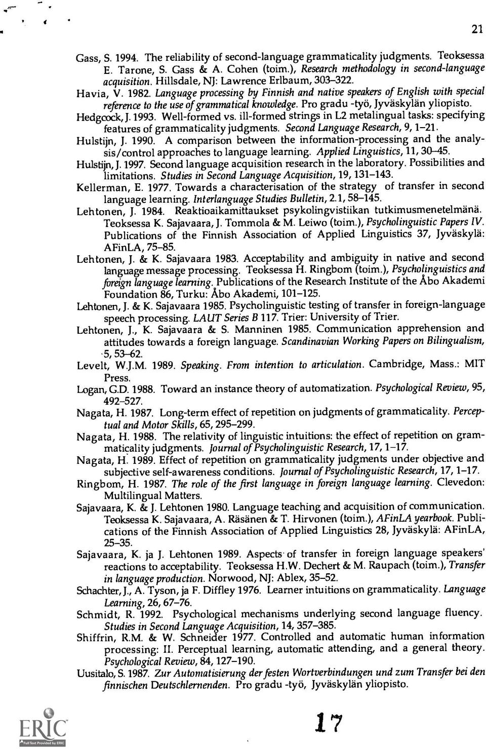 Pro gradu 4316, Jyvaskylart yliopisto. Hedgcock, J. 1993. Well-formed vs. ill-formed strings in L2 metalingual tasks: specifying features of grammaticality judgments. Second Language Research, 9,1-21.