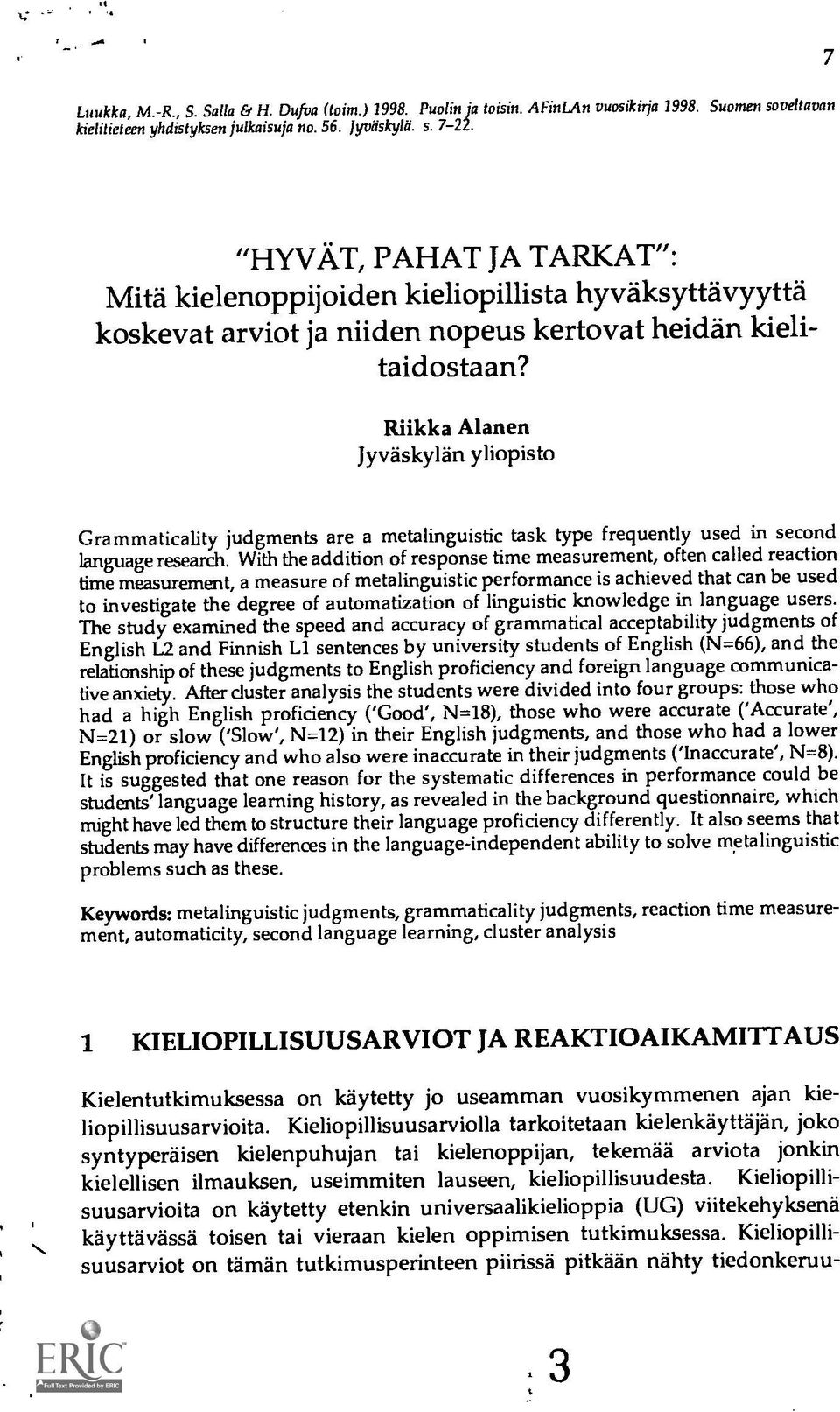 Riikka Alanen Jyvaskylan yliopisto Grammaticality judgments are a metalinguistic task type frequently used in second language research.