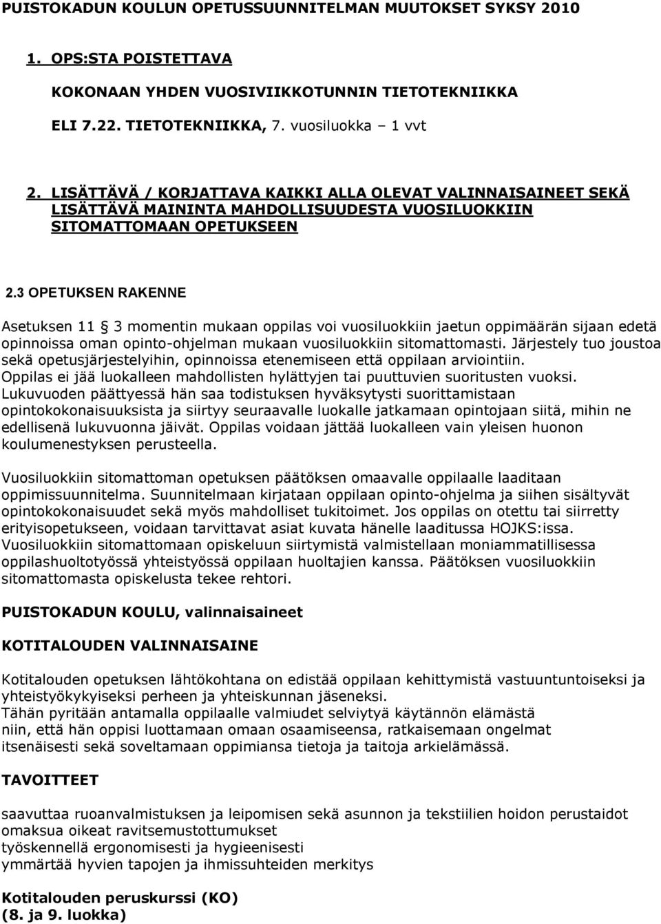 3 OPETUKSEN RAKENNE Asetuksen 11 3 momentin mukaan oppilas voi vuosiluokkiin jaetun oppimäärän sijaan edetä opinnoissa oman opinto-ohjelman mukaan vuosiluokkiin sitomattomasti.