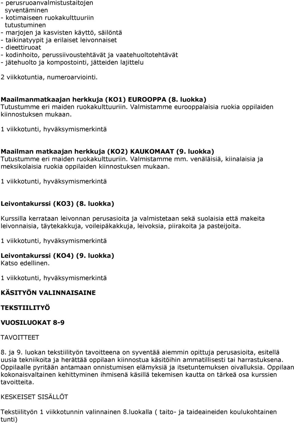 luokka) Tutustumme eri maiden ruokakulttuuriin. Valmistamme eurooppalaisia ruokia oppilaiden kiinnostuksen mukaan. Maailman matkaajan herkkuja (KO2) KAUKOMAAT (9.