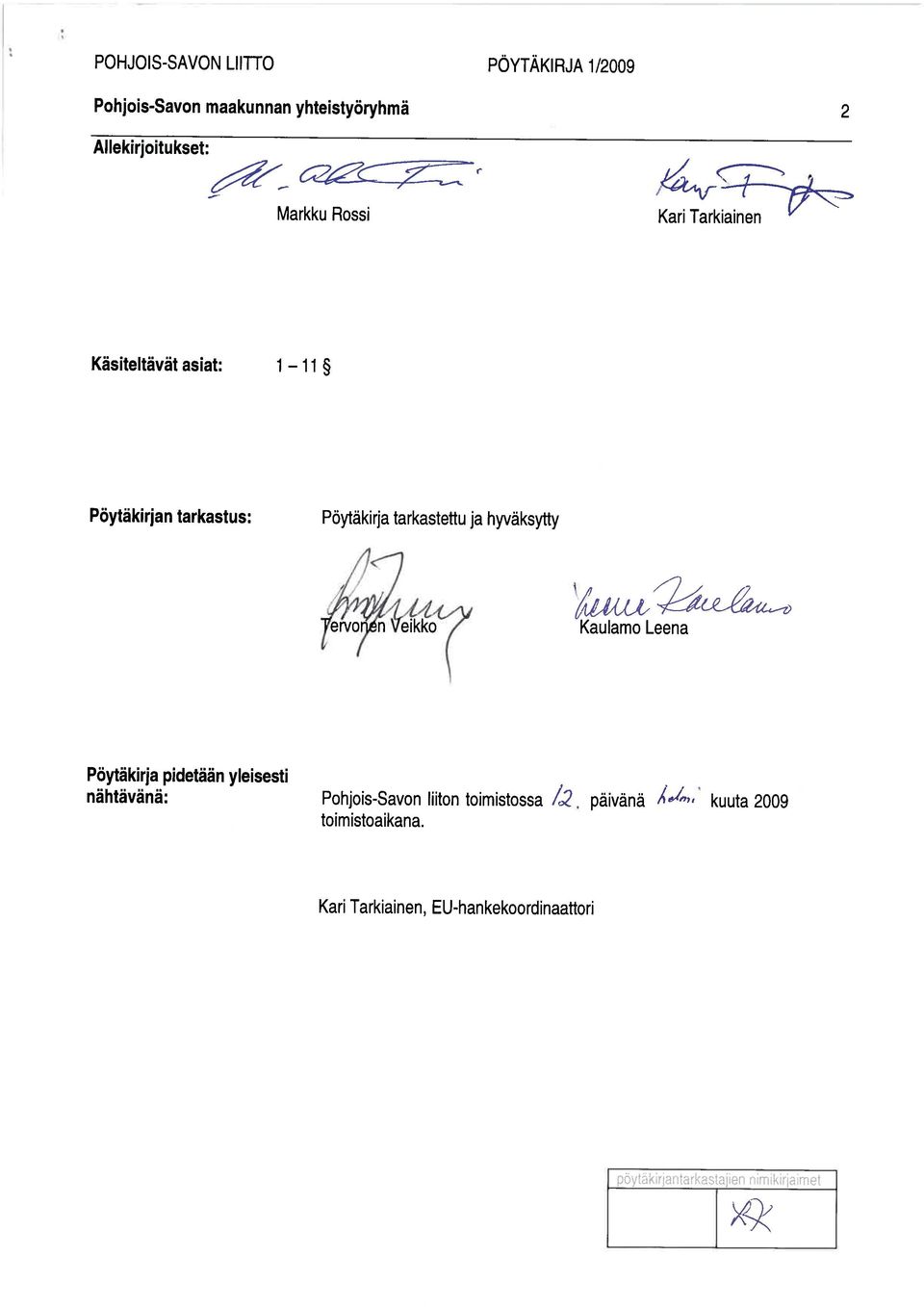Kaulamo Leena Pöytäkirja pidetään yleisesti nähtävänä: Pohjois-Savon liiton toimistossa /2 päivänä