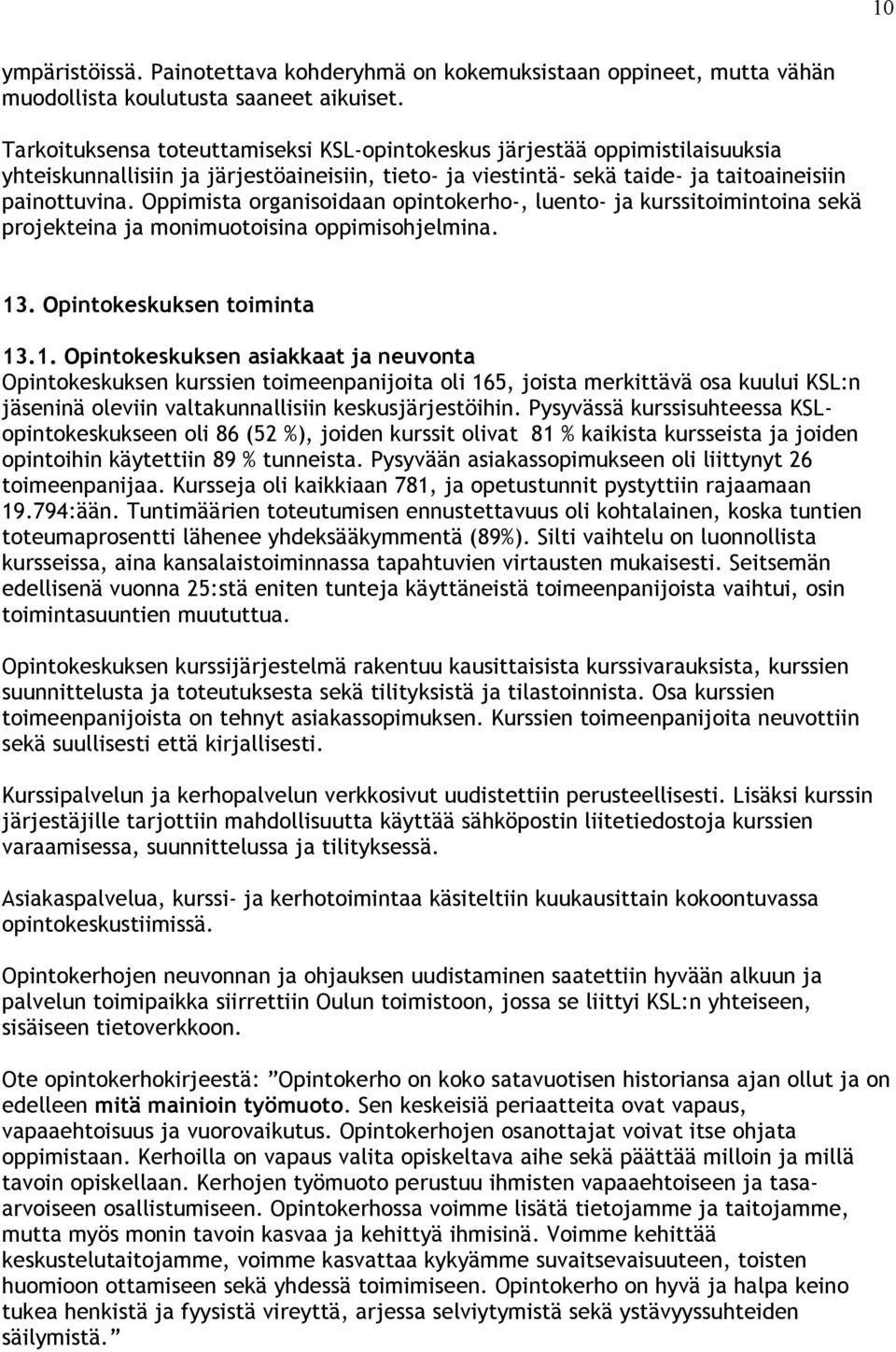 Oppimista organisoidaan opintokerho-, luento- ja kurssitoimintoina sekä projekteina ja monimuotoisina oppimisohjelmina. 13