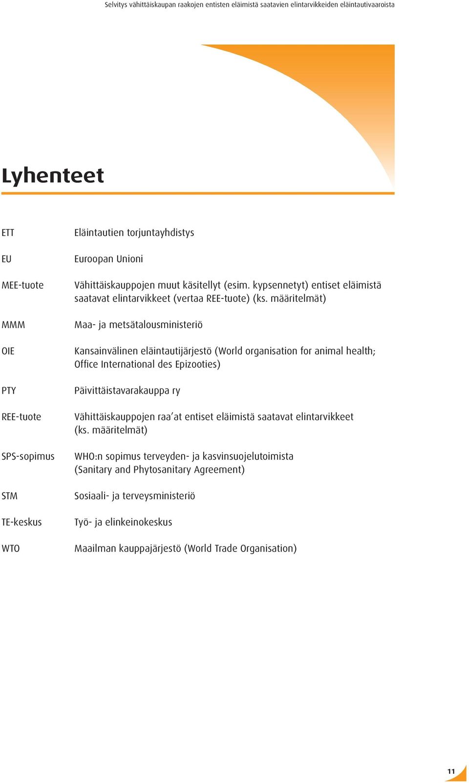 määritelmät) Maa- ja metsätalousministeriö Kansainvälinen eläintautijärjestö (World organisation for animal health; Office International des Epizooties) Päivittäistavarakauppa