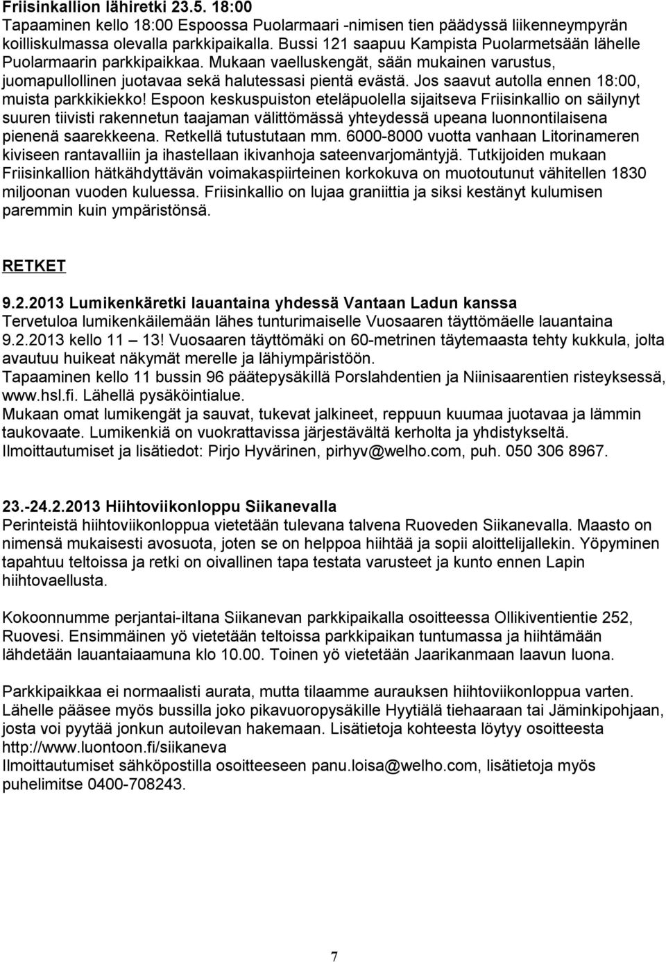 Jos saavut autolla ennen 18:00, muista parkkikiekko!