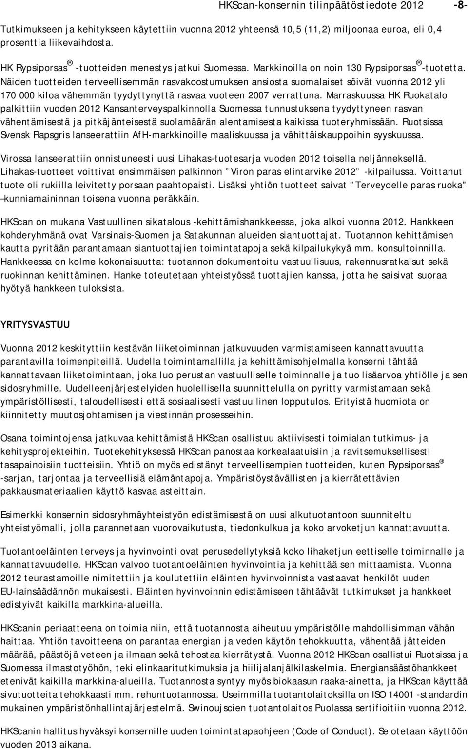 Näiden tuotteiden terveellisemmän rasvakoostumuksen ansiosta suomalaiset söivät vuonna 2012 yli 170 000 kiloa vähemmän tyydyttynyttä rasvaa vuoteen 2007 verrattuna.