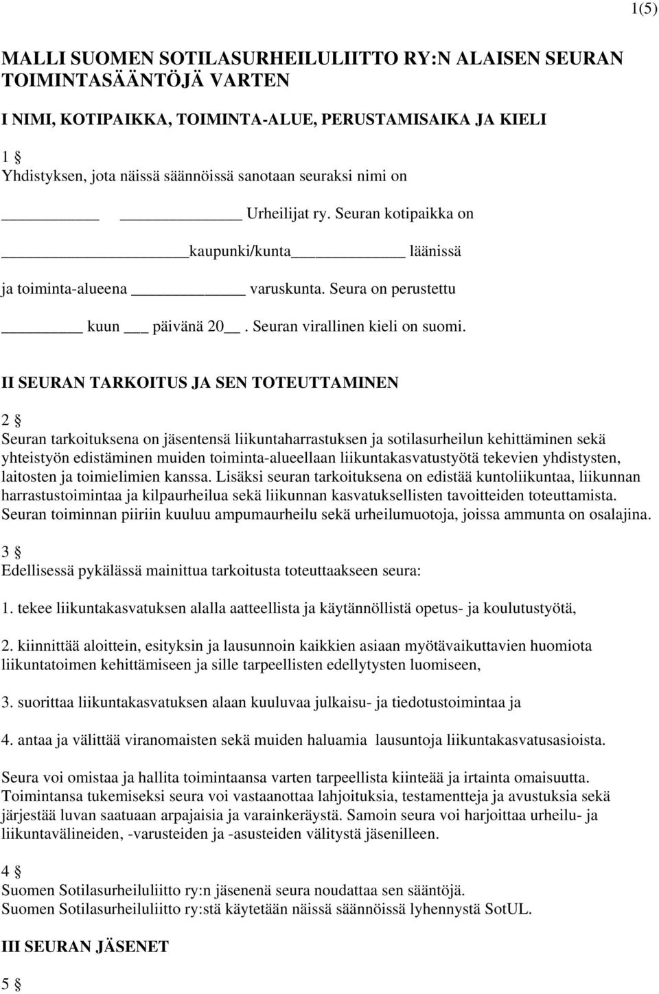 II SEURAN TARKOITUS JA SEN TOTEUTTAMINEN 2 Seuran tarkoituksena on jäsentensä liikuntaharrastuksen ja sotilasurheilun kehittäminen sekä yhteistyön edistäminen muiden toiminta-alueellaan