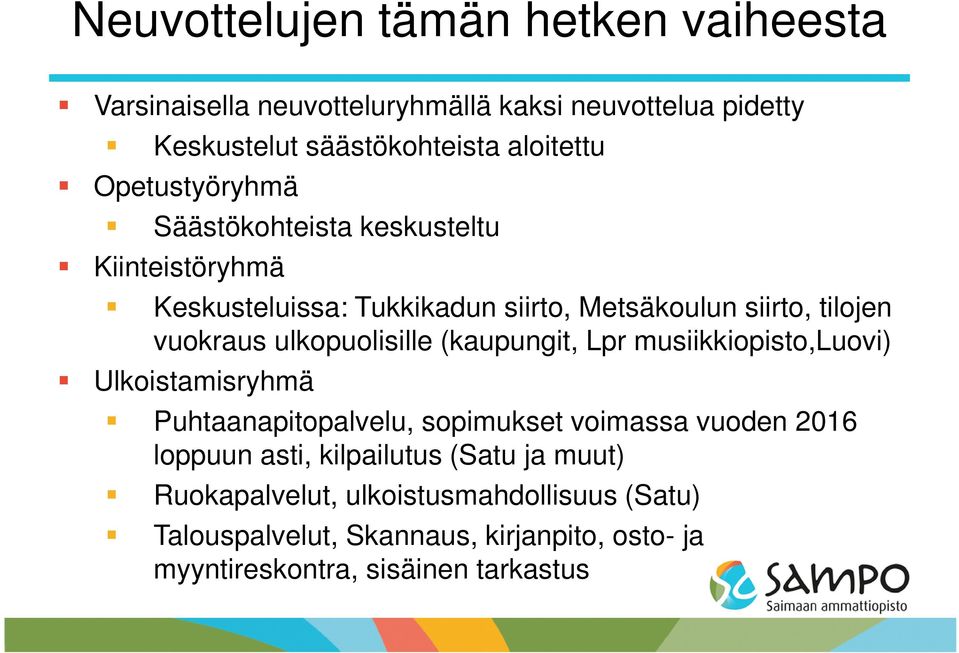 ulkopuolisille (kaupungit, Lpr musiikkiopisto,luovi) Ulkoistamisryhmä Puhtaanapitopalvelu, sopimukset voimassa vuoden 2016 loppuun asti,