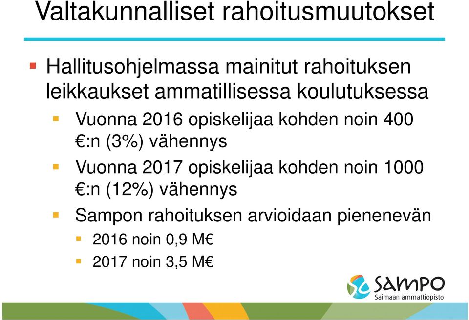 noin 400 :n (3%) vähennys Vuonna 2017 opiskelijaa kohden noin 1000 :n (12%)