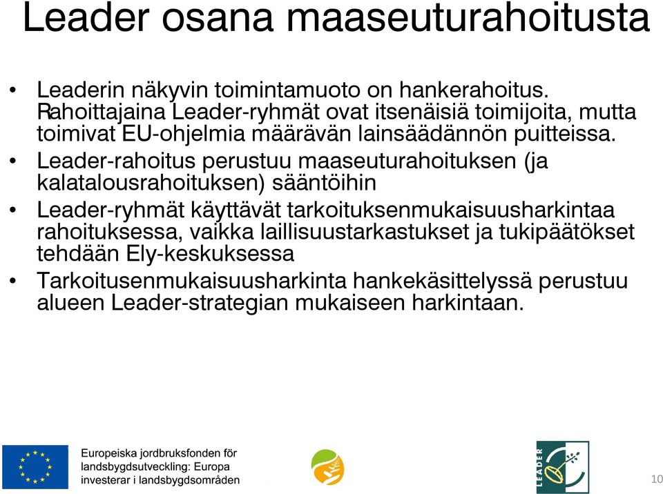 Leader-rahoitus perustuu maaseuturahoituksen (ja kalatalousrahoituksen) sääntöihin Leader-ryhmät käyttävät