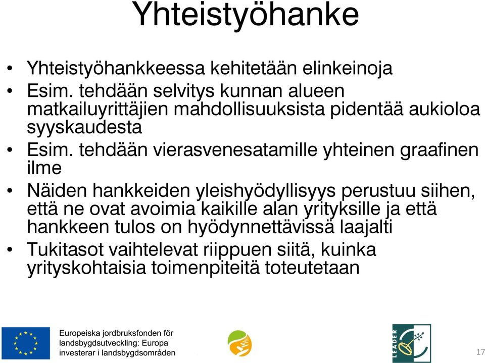 tehdään vierasvenesatamille yhteinen graafinen ilme Näiden hankkeiden yleishyödyllisyys perustuu siihen, että ne