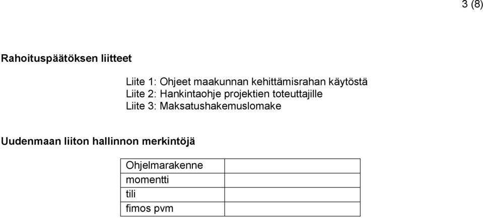 toteuttajille Liite 3: Maksatushakemuslomake Uudenmaan