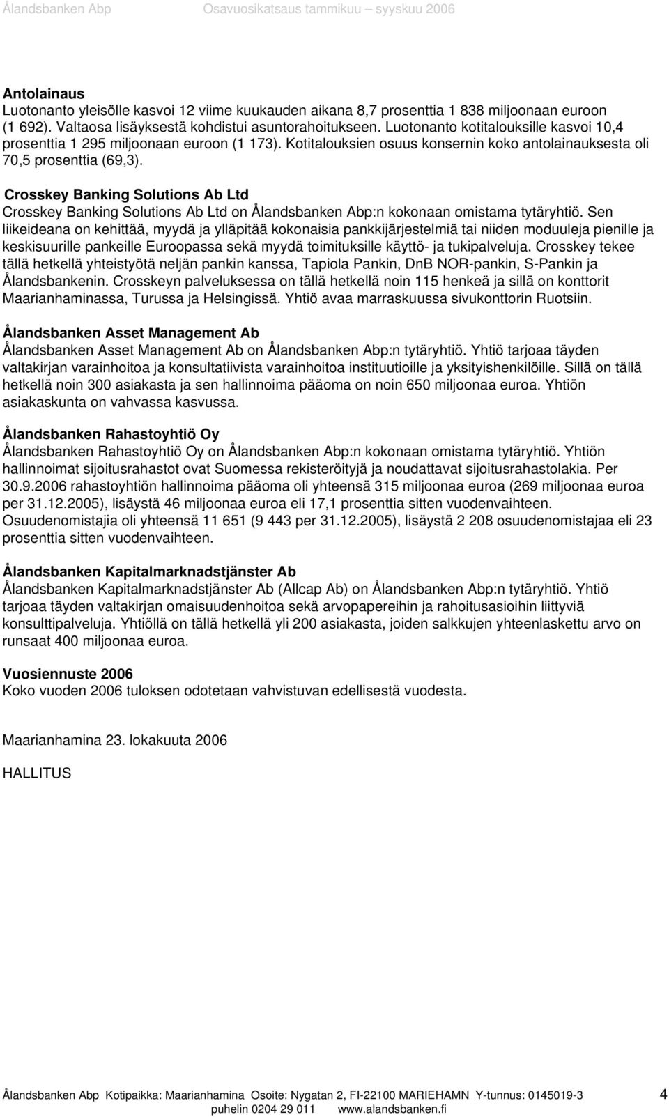 Crosskey Banking Solutions Ab Ltd Crosskey Banking Solutions Ab Ltd on Ålandsbanken Abp:n kokonaan omistama tytäryhtiö.