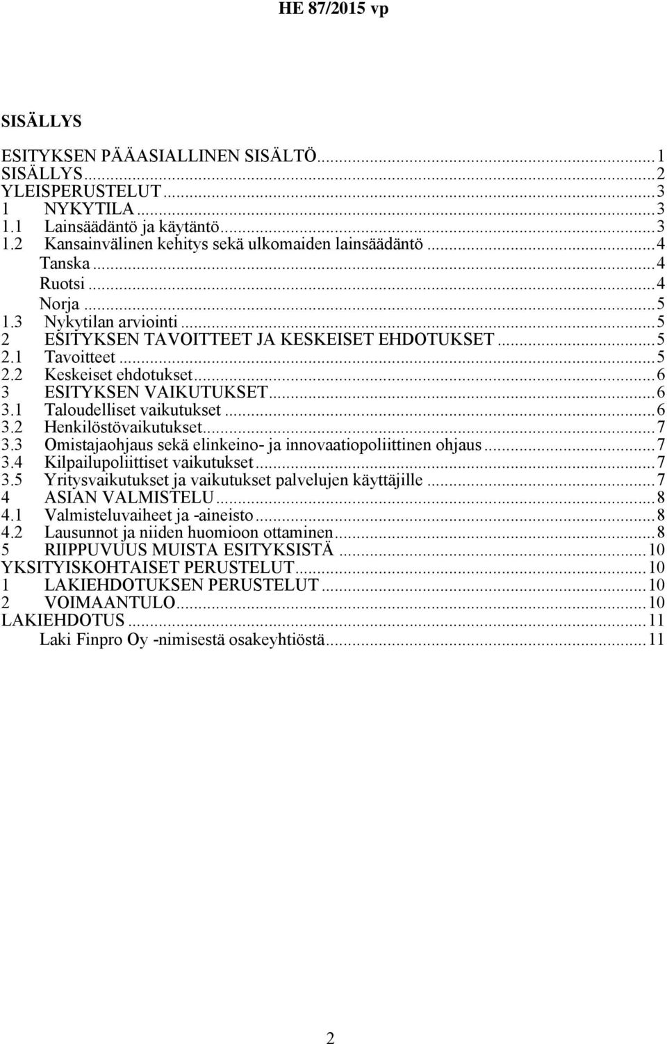 ..6 3.2 Henkilöstövaikutukset...7 3.3 Omistajaohjaus sekä elinkeino- ja innovaatiopoliittinen ohjaus...7 3.4 Kilpailupoliittiset vaikutukset...7 3.5 Yritysvaikutukset ja vaikutukset palvelujen käyttäjille.