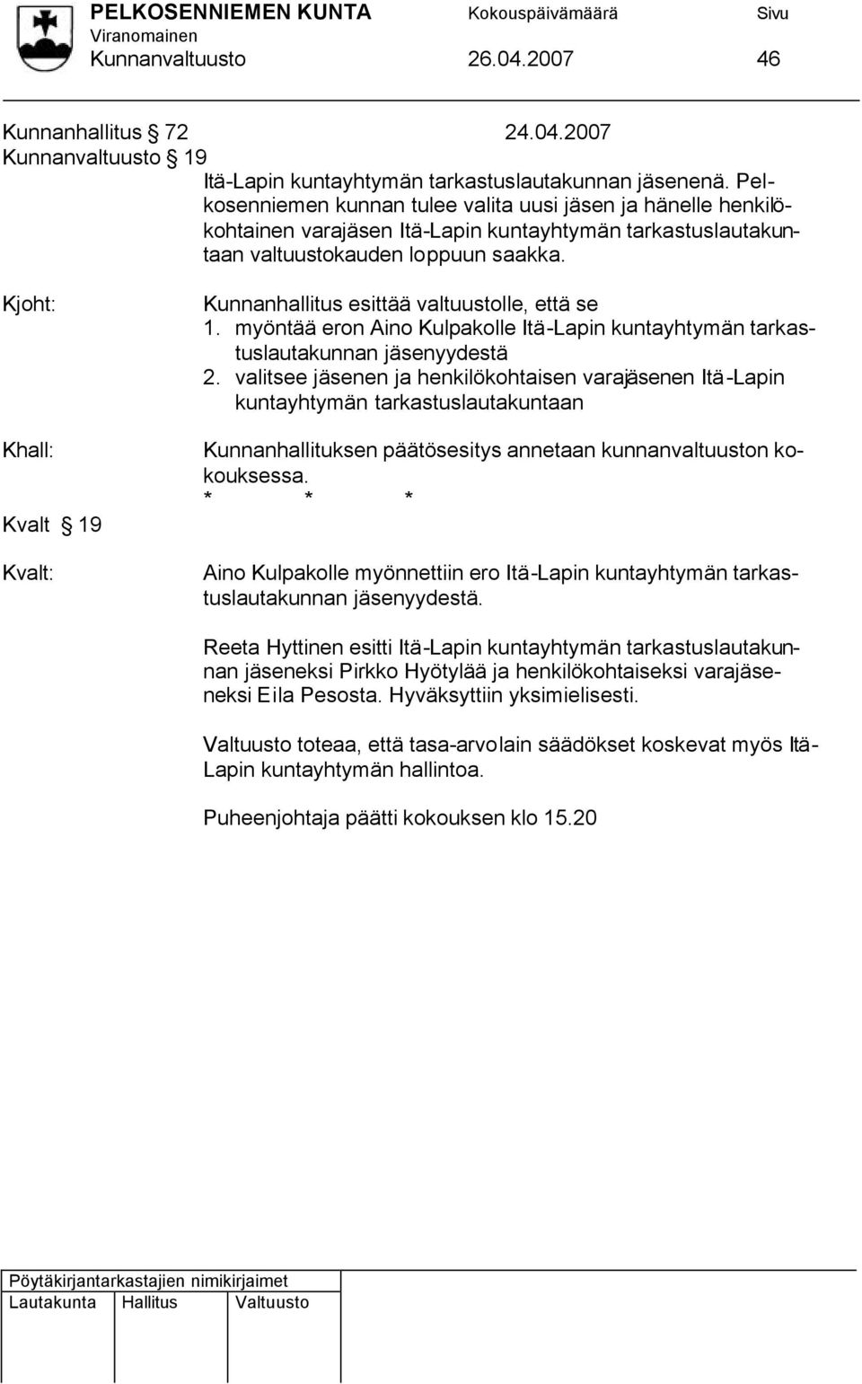 Kjoht: Kvalt 19 Kvalt: Kunnanhallitus esittää valtuustolle, että se 1. myöntää eron Aino Kulpakolle Itä-Lapin kuntayhtymän tarkastuslautakunnan yydestä 2.