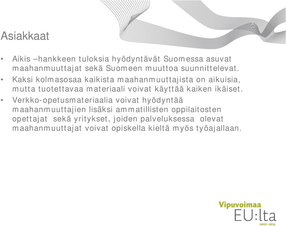 Kaksi kolmasosaa kaikista maahanmuuttajista on aikuisia, mutta tuotettavaa materiaali voivat käyttää kaiken