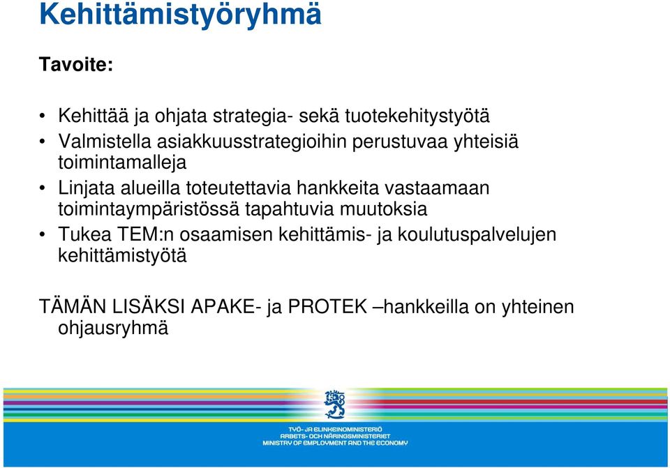 hankkeita vastaamaan toimintaympäristössä tapahtuvia muutoksia Tukea TEM:n osaamisen