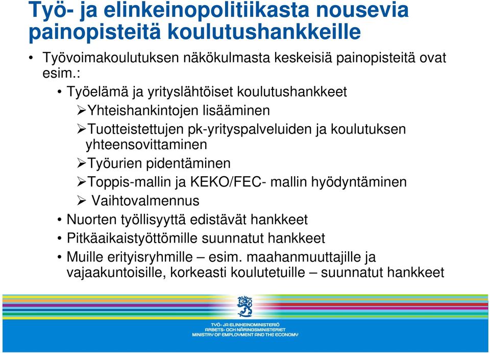 yhteensovittaminen Työurien pidentäminen Toppis-mallin ja KEKO/FEC- mallin hyödyntäminen Vaihtovalmennus Nuorten työllisyyttä edistävät