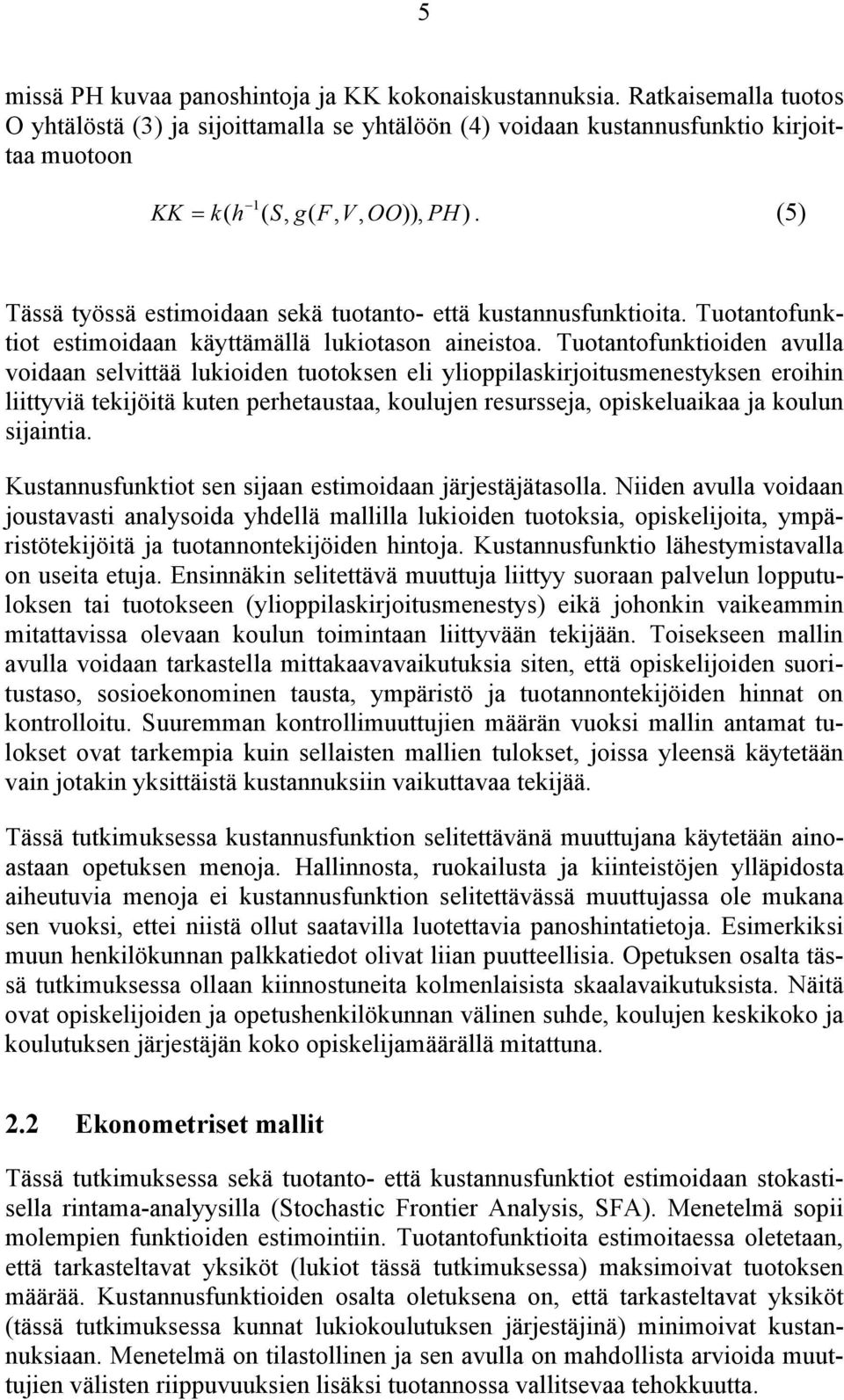 (5) Tässä työssä estimoidaan sekä tuotanto- että kustannusfunktioita. Tuotantofunktiot estimoidaan käyttämällä lukiotason aineistoa.