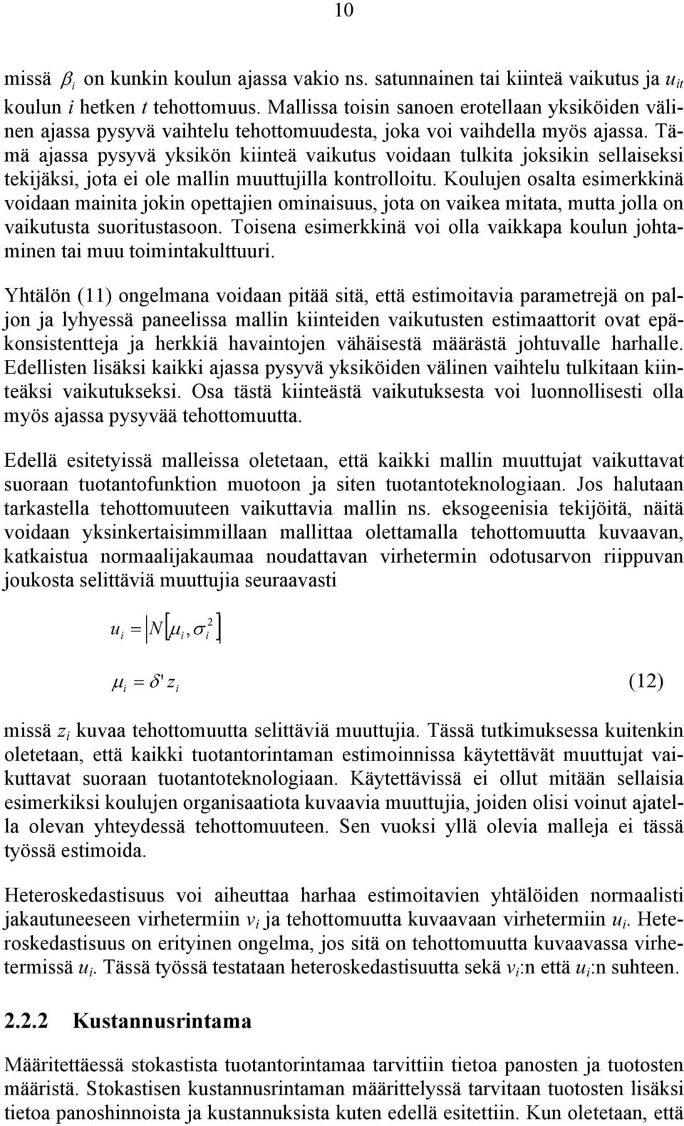 Tämä ajassa pysyvä yksikön kiinteä vaikutus voidaan tulkita joksikin sellaiseksi tekijäksi, jota ei ole mallin muuttujilla kontrolloitu.