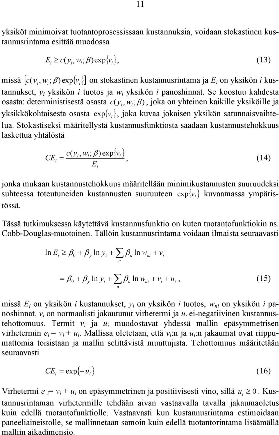 Se koostuu kahdesta osasta: deterministisestä osasta c ( y i, w i ; ), joka on yhteinen kaikille yksiköille ja yksikkökohtaisesta osasta exp v i, joka kuvaa jokaisen yksikön satunnaisvaihtelua.