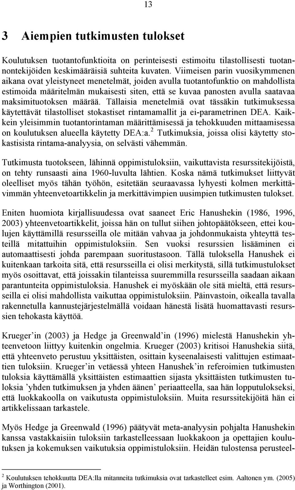 maksimituotoksen määrää. Tällaisia menetelmiä ovat tässäkin tutkimuksessa käytettävät tilastolliset stokastiset rintamamallit ja ei-parametrinen DEA.