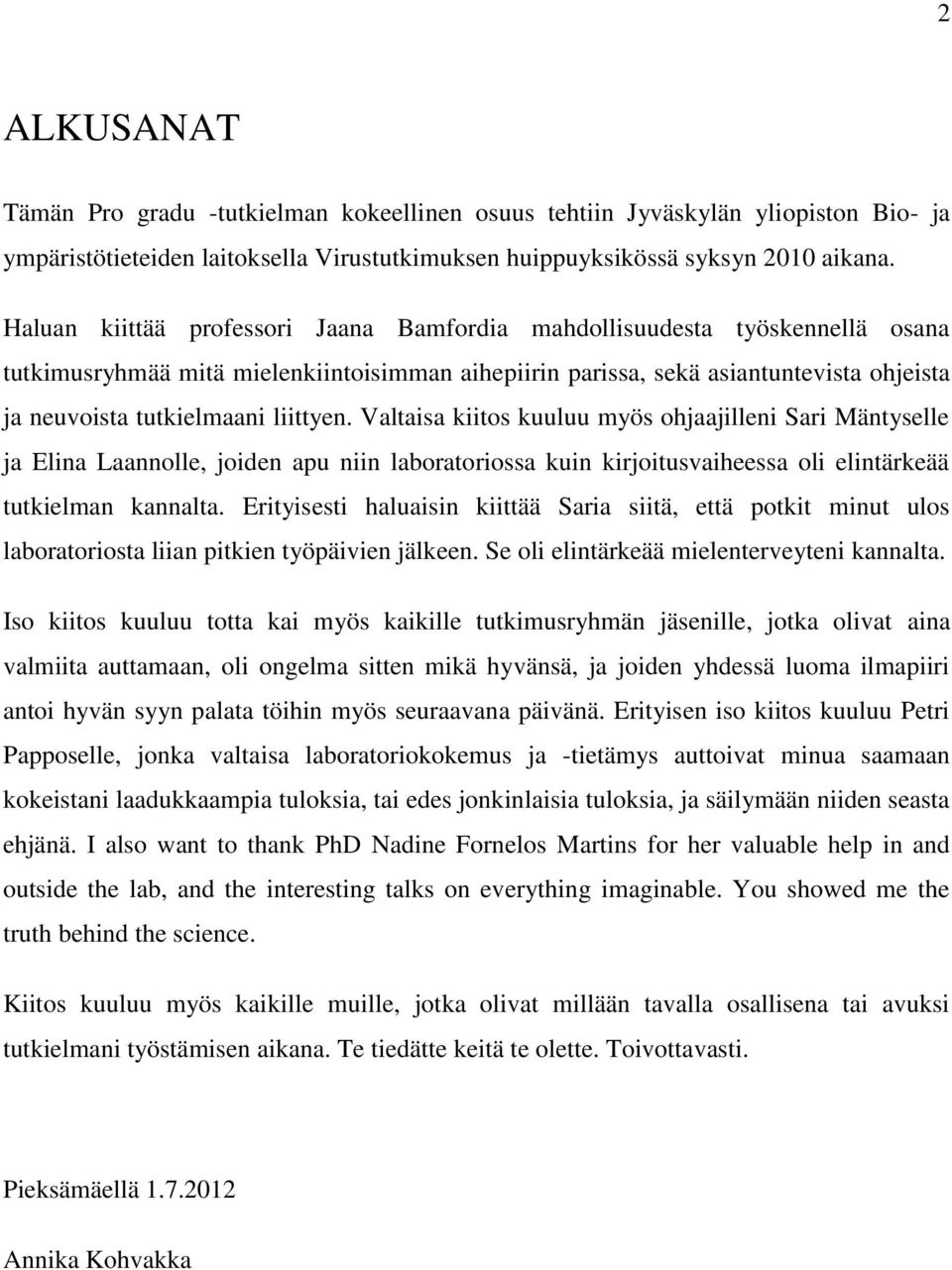 liittyen. Valtaisa kiitos kuuluu myös ohjaajilleni Sari Mäntyselle ja Elina Laannolle, joiden apu niin laboratoriossa kuin kirjoitusvaiheessa oli elintärkeää tutkielman kannalta.