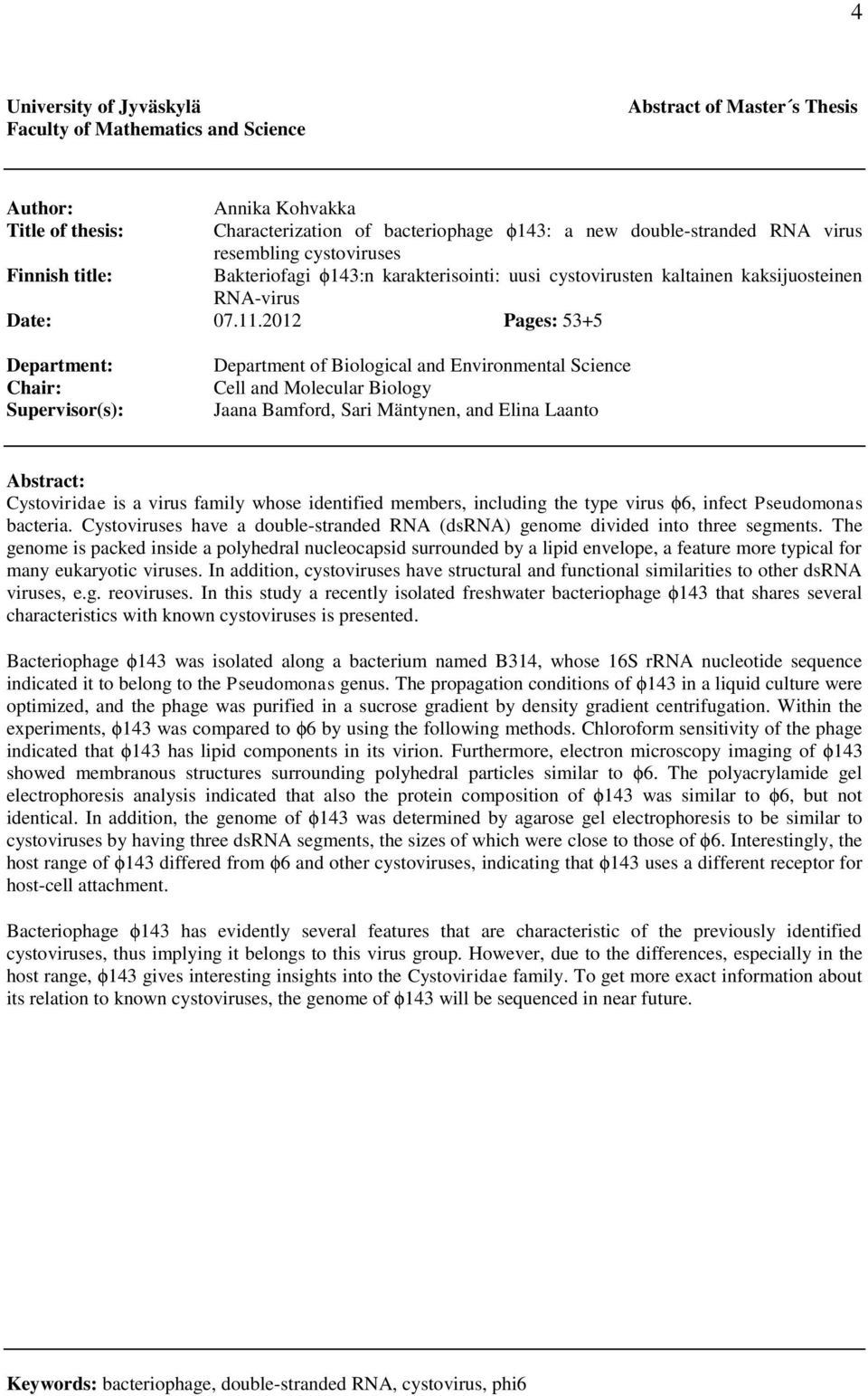 2012 Pages: 53+5 Department: Chair: Supervisor(s): Department of Biological and Environmental Science Cell and Molecular Biology Jaana Bamford, Sari Mäntynen, and Elina Laanto Abstract: Cystoviridae