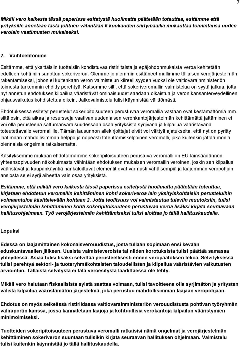 Olemme jo aiemmin esittäneet mallimme tällaisen verojärjestelmän rakentamiseksi, johon ei kuitenkaan veron valmistelun kiireellisyyden vuoksi ole valtiovarainministeriön toimesta tarkemmin ehditty