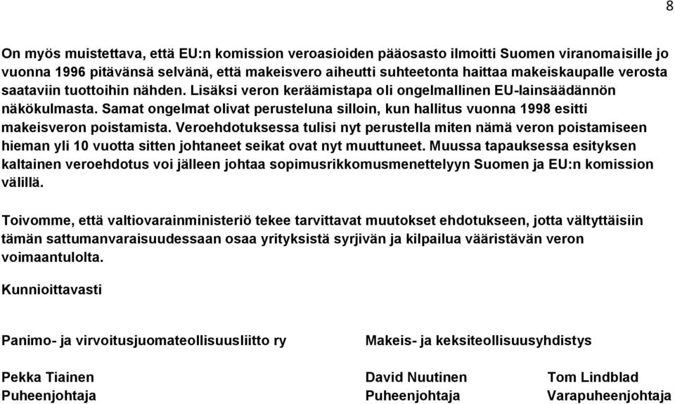 Samat ongelmat olivat perusteluna silloin, kun hallitus vuonna 1998 esitti makeisveron poistamista.