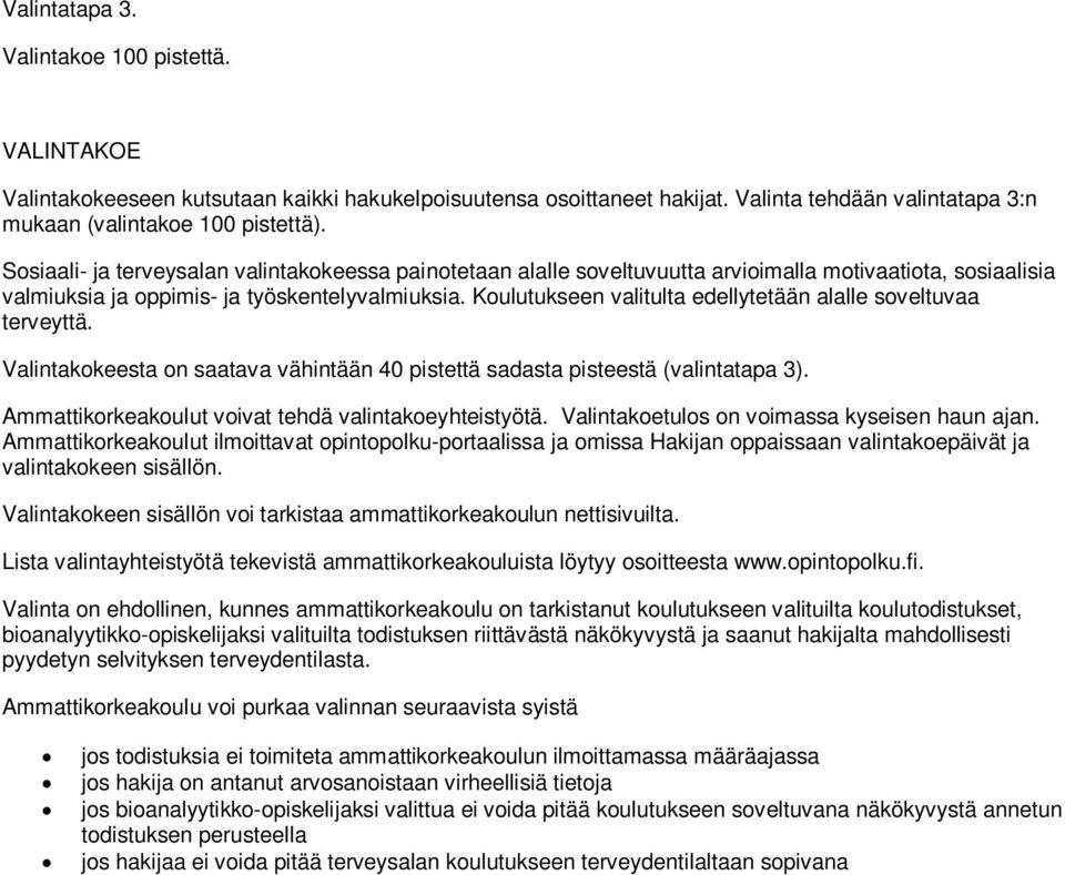 Koulutukseen valitulta edellytetään alalle soveltuvaa terveyttä. Valintakokeesta on saatava vähintään 40 pistettä sadasta pisteestä (valintatapa 3).