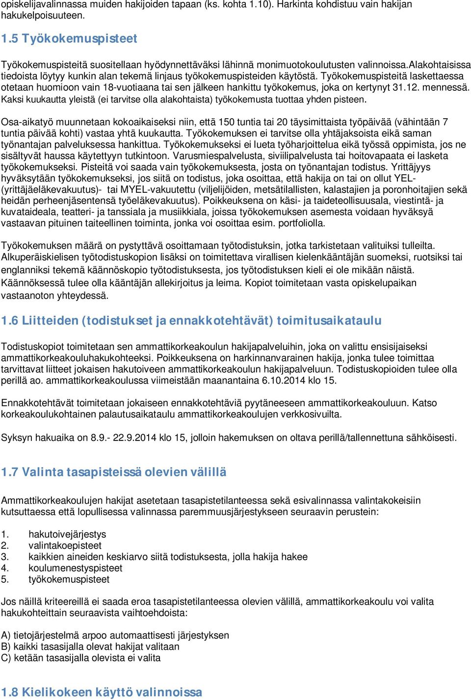 Työkokemuspisteitä laskettaessa otetaan huomioon vain 18-vuotiaana tai sen jälkeen hankittu työkokemus, joka on kertynyt 31.12. mennessä.