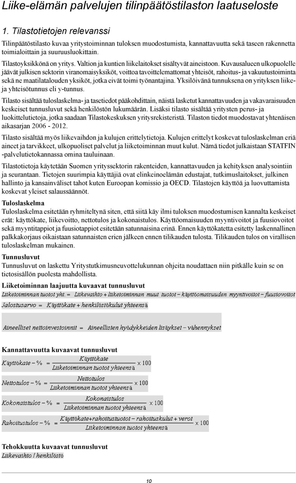 Valtion ja kuntien liikelaitokset sisältyvät aineistoon.