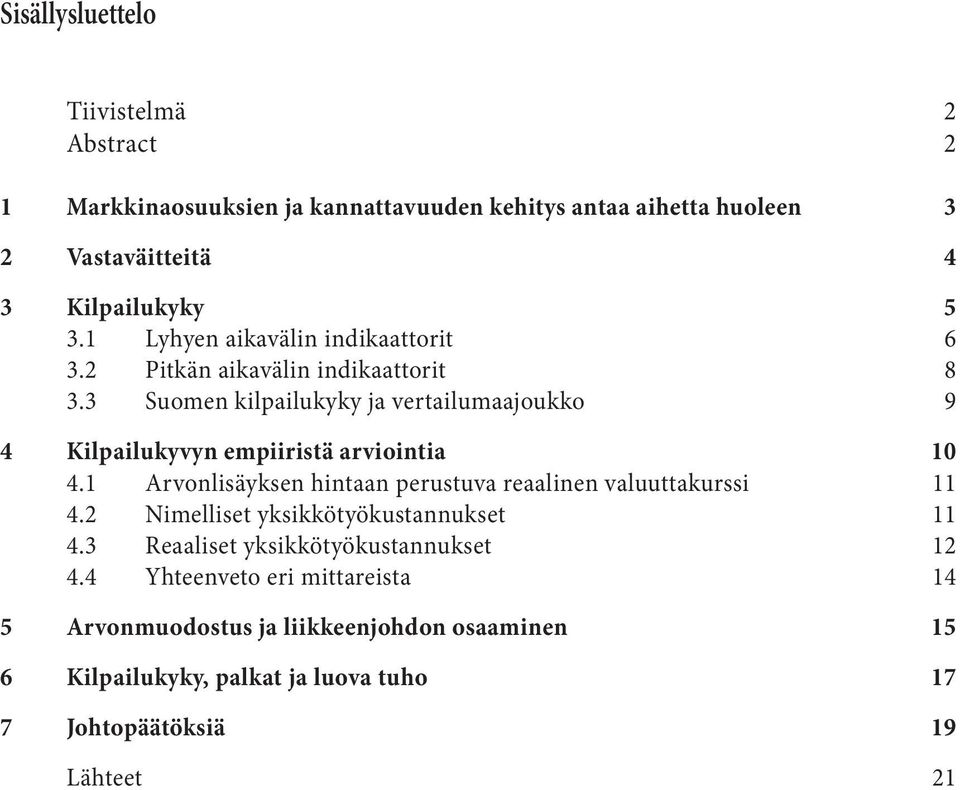 3 Suomen kilpailukyky ja vertailumaajoukko 9 4 Kilpailukyvyn empiiristä arviointia 10 4.1 Arvonlisäyksen hintaan perustuva reaalinen valuuttakurssi 11 4.