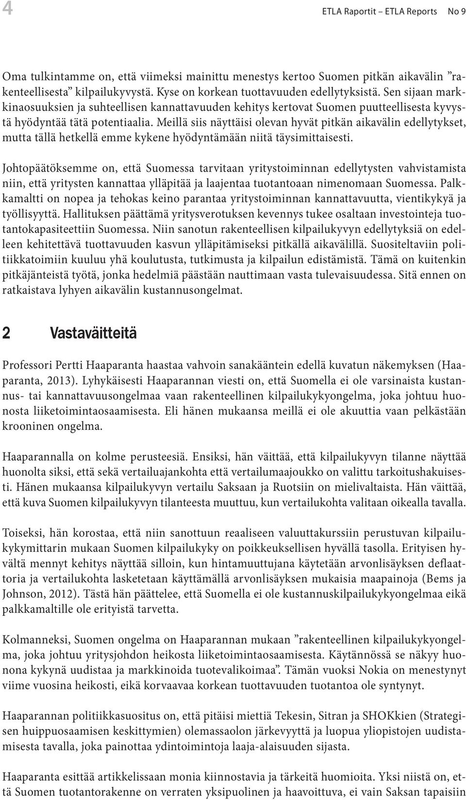 Meillä siis näyttäisi olevan hyvät pitkän aikavälin edellytykset, mutta tällä hetkellä emme kykene hyödyntämään niitä täysimittaisesti.