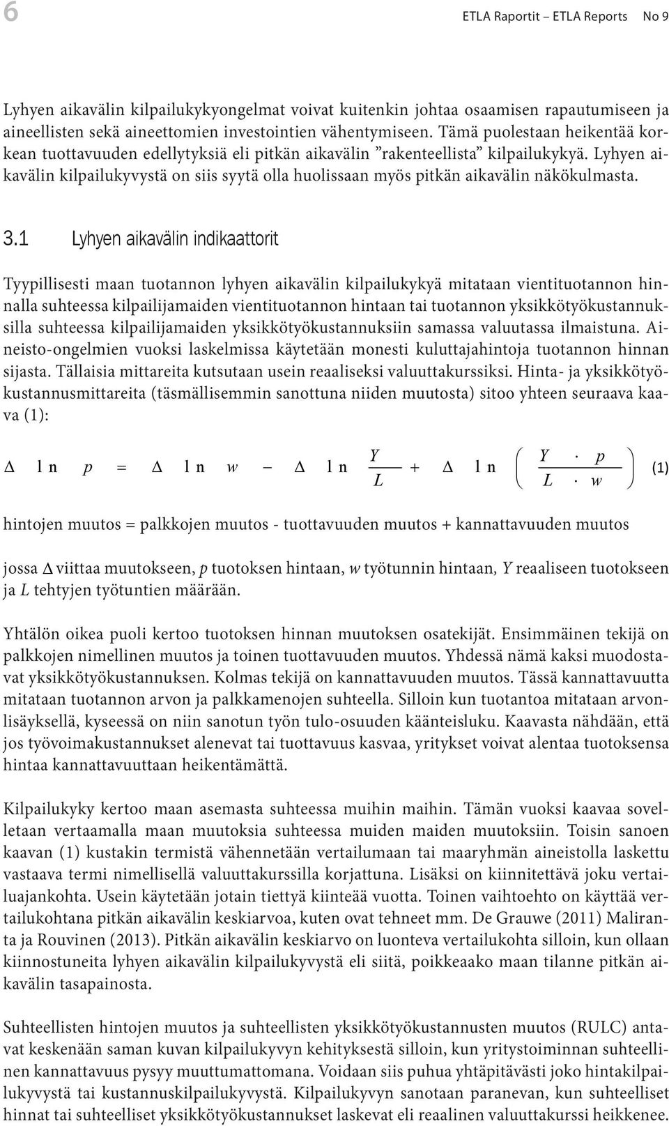 Lyhyen aikavälin kilpailukyvystä on siis syytä olla huolissaan myös pitkän aikavälin näkökulmasta. 3.