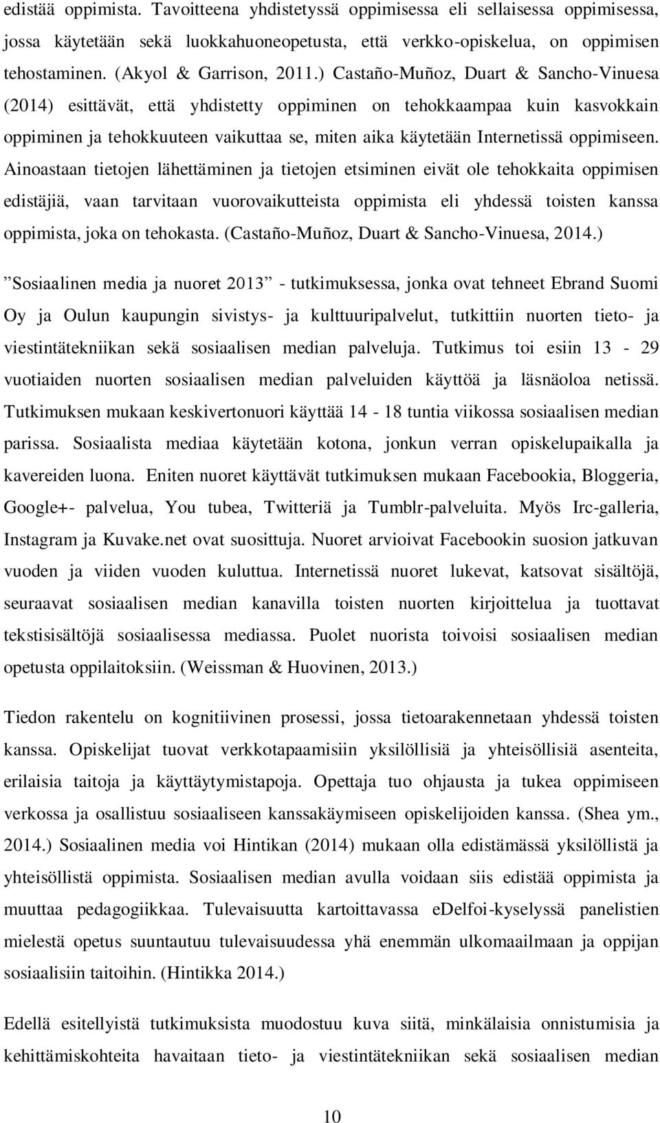 ) Castaño-Muñoz, Duart & Sancho-Vinuesa (2014) esittävät, että yhdistetty oppiminen on tehokkaampaa kuin kasvokkain oppiminen ja tehokkuuteen vaikuttaa se, miten aika käytetään Internetissä